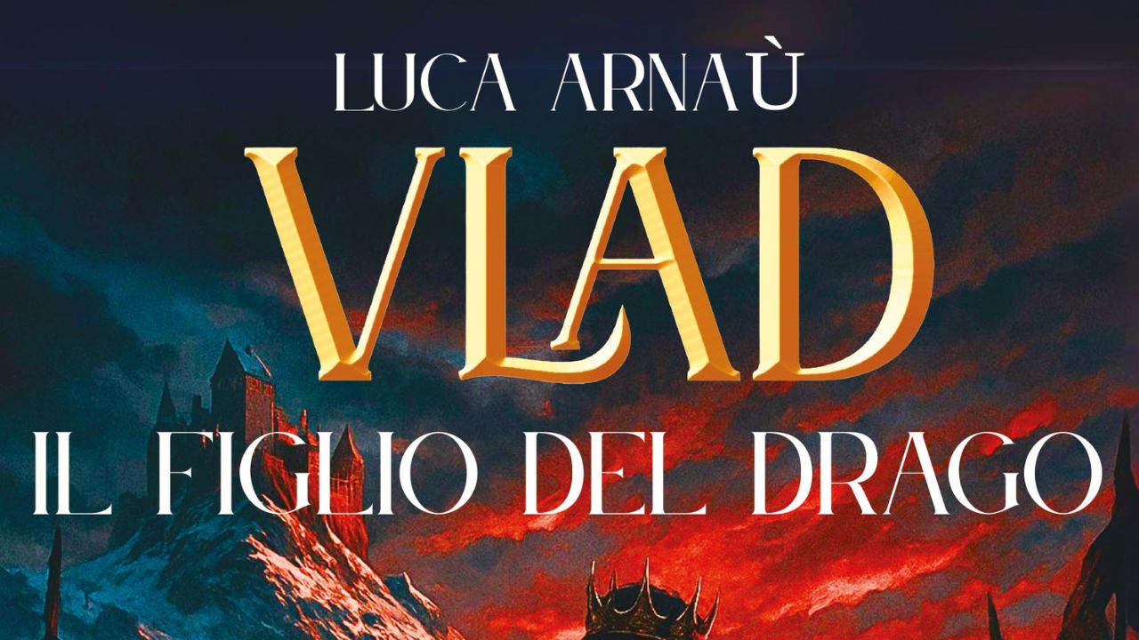 Vlad, il figlio del drago: il nuovo romanzo di Luca Arnaù